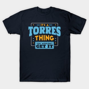 It's a Torres Thing, You Wouldn't Get It // Torres Family Last Name T-Shirt